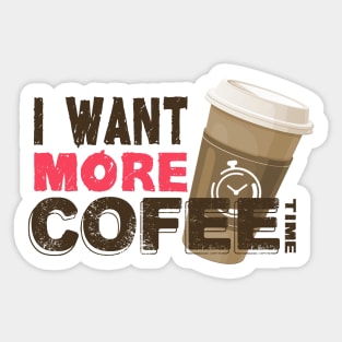 I Want More Coffe - Brown Sticker